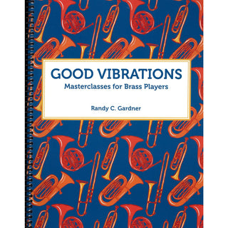 Good Vibrations: Masterclasses for Brass Players by Randy Gardner - Houghton Horns