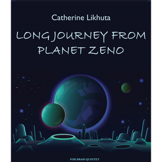 Long Journey from Planet Zeno for Brass Quintet by Catherine Likhuta