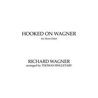 Hooked on Wagner for Horn Octet by Thomas Singletary - Houghton Horns