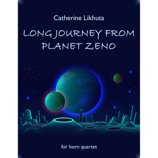 Long Journey from Planet Zeno for Horn Quartet by Catherine Likhuta