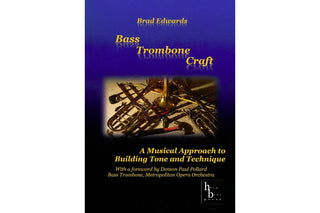 Bass Trombone Craft: A musical approach to building tone and technique by Brad Edwards - Houghton Horns