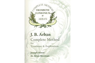 Complete Method for Trombone and Euphonium by J.B. Arban, Edited by Joseph Alessi and Dr. Brian Bowman - Houghton Horns